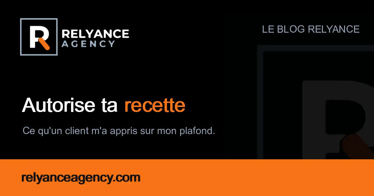 Autorise ta recette : ce qu'un client m'a appris sur mon plafond