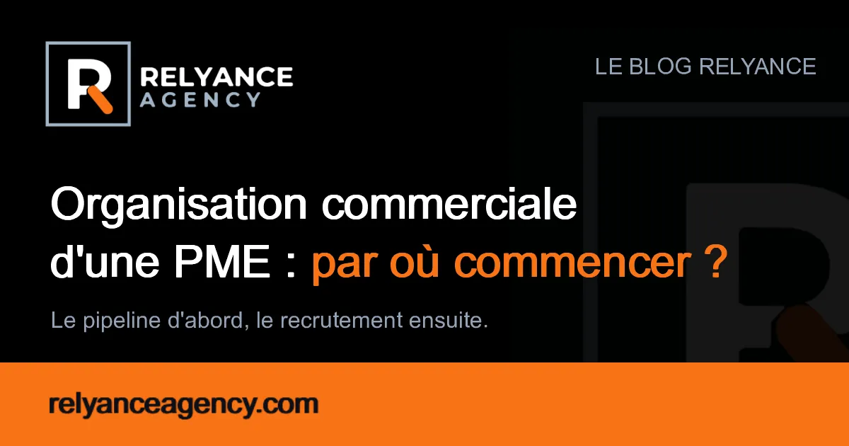 Structurer l'organisation commerciale d'une PME : partir du pipeline, pas de l'organigramme