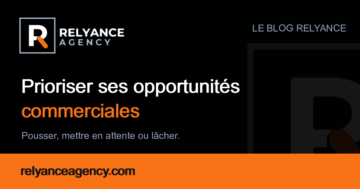 Prioriser ses opportunités commerciales : pousser, mettre en attente ou lâcher